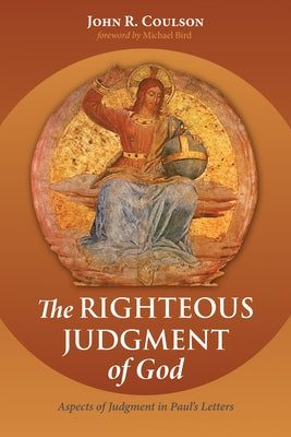 The Righteous Judgment of God by Coulson, John Richard