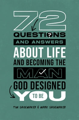72 Questions (and Answers) about Life and Becoming the Man God Designed You to Be by Shoemaker, Tim