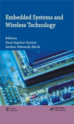 Embedded Systems and Wireless Technology: Theory and Practical Applications by Santos, Raul A.