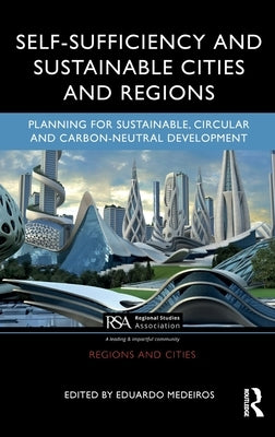 Self-Sufficiency and Sustainable Cities and Regions: Planning for Sustainable, Circular and Carbon-Neutral Development by Medeiros, Eduardo