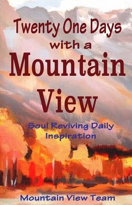 Twenty One Days with a Mountain View: Soul Reviving Inspiration by McDowell, Marleen