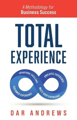 Total Experience: A Methodology for Business Success by Andrews, Dar