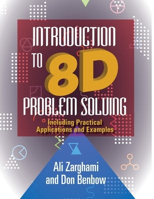 Introduction to 8D Problem Solving: Including Practical Applications and Examples by Zarghami, Ali