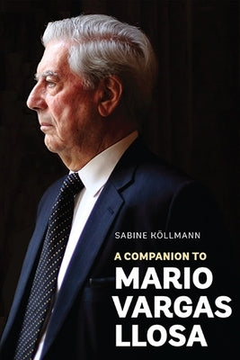 A Companion to Mario Vargas Llosa by Köllmann, Sabine