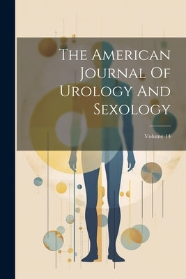 The American Journal Of Urology And Sexology; Volume 14 by Anonymous