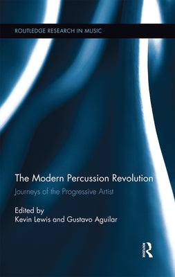 The Modern Percussion Revolution: Journeys of the Progressive Artist by Lewis, Kevin