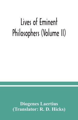 Lives of eminent philosophers (Volume II) by Laertius, Diogenes