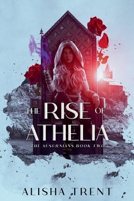 The Rise of Athelia by Trent, Alisha