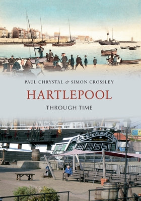 Hartlepool Through Time by Chrystal, Paul