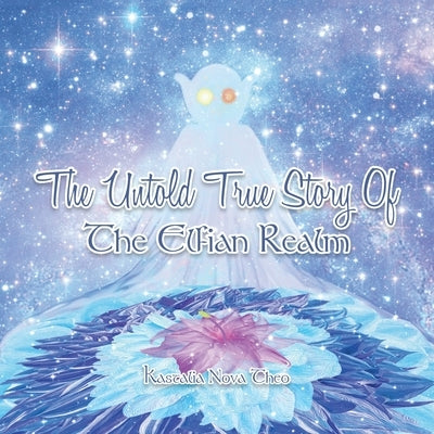 The Untold True Story of the Elfian Realm by Theo, Kastalia Nova