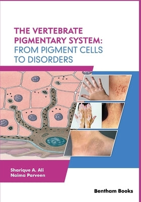The Vertebrate Pigmentary System: From Pigment Cells to Disorders by Parveen, Naima