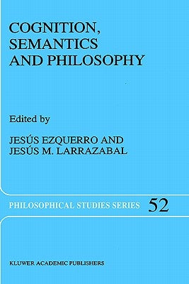 Cognition, Semantics and Philosophy: Proceedings of the First International Colloqium on Cognitive Science by Ezquerro, J.