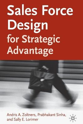 Sales Force Design for Strategic Advantage by Zoltners, A.