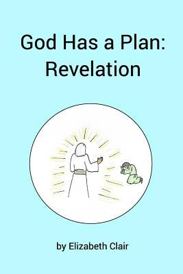 God Has a Plan: Revelation by Clair, Elizabeth