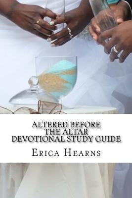 Altered before the Altar: Devotional Study Guide by Hearns, Erica D.