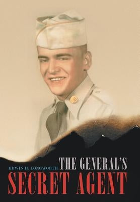 The General's Secret Agent by Longworth, Edwin H.