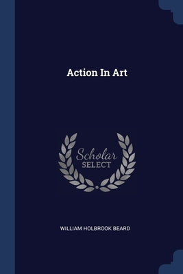 Action In Art by Beard, William Holbrook