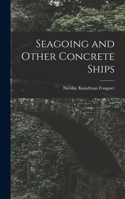 Seagoing and Other Concrete Ships by Fougner, Nicolay Knudtzon