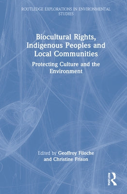 Biocultural Rights, Indigenous Peoples and Local Communities: Protecting Culture and the Environment by Girard, Fabien