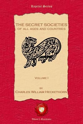 The Secret Societies of all Ages and Countries. Volume I by Hecketh, Charles William