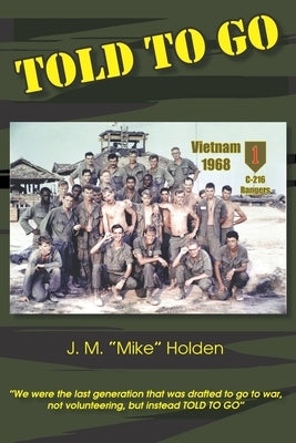 Told To Go: Reflections From Draft to Combat to Coming Home From Vietnam by Holden, Michael Kyle