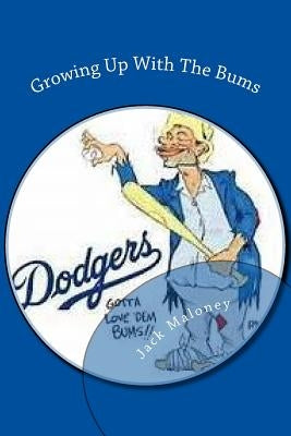 Growing Up With The Bums by Maloney, Jack