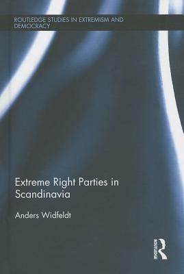 Extreme Right Parties in Scandinavia by Widfeldt, Anders