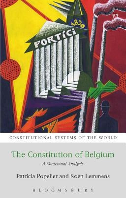 The Constitution of Belgium: A Contextual Analysis by Popelier, Patricia