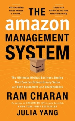 The Amazon Management System: The Ultimate Digital Business Engine That Creates Extraordinary Value for Both Customers and Shareholders by Charan, Ram