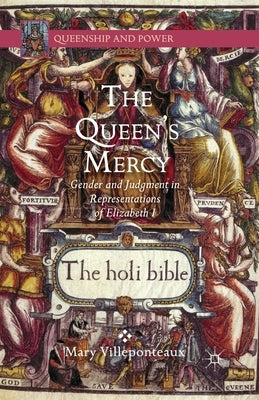 The Queen's Mercy: Gender and Judgment in Representations of Elizabeth I by Villeponteaux, M.