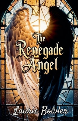 The Renegade Angel by Bowler, Laurie
