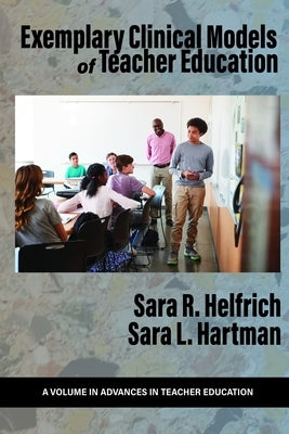 Exemplary Clinical Models of Teacher Education by Helfrich, Sara R.
