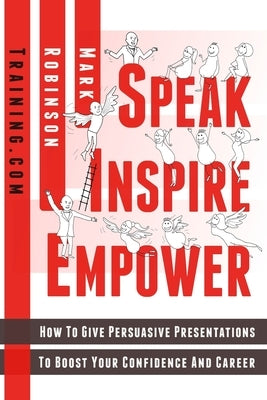 Speak Inspire Empower: How To Give Persuasive Presentations To Boost Your Confidence And Career by Roach, Simone