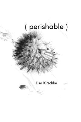 Perishable by Kirschke, Lisa
