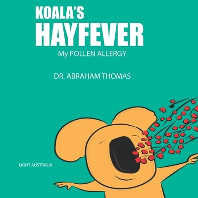 Koala's HAYFEVER: My POLLEN ALLERGY by Thomas, Abraham