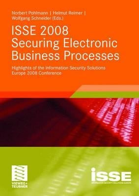 ISSE 2008 Securing Electronic Business Processes: Highlights of the Information Security Solutions Europe 2008 Conference by Pohlmann, Norbert