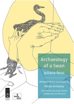 Archaeology of a Swan / Arqueolog?a de Un Cisne by Rozo, Juliana