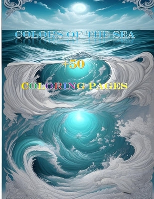 Colors of the Sea: A Magical Coloring Book with Love, Mythology, and Mysticism - Explore 50+ Pages of Marine Marvels, Gods, and Enchantin by Zs, Marvin