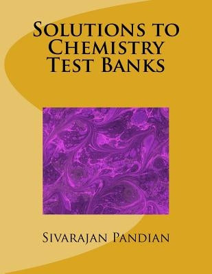Solutions to Chemistry Test Banks by Pandian, Sivarajan