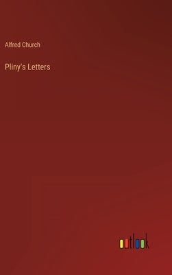 Pliny's Letters by Church, Alfred