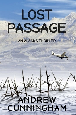 Lost Passage: An Alaska Thriller by Cunningham, Andrew