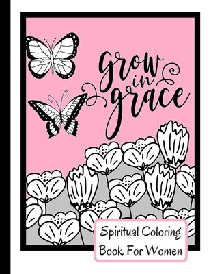 Spiritual Coloring Book For Women: Grow In Grace Colouring Book - 9 Fruit Of The Spirit Pages To Color With 17 Unique Patterns Of Affirmations And Enc by Design, Be Exalted