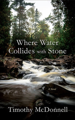 Where Water Collides with Stone by McDonnell, Timothy