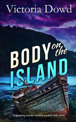 BODY ON THE ISLAND a gripping murder mystery packed with twists by Dowd, Victoria