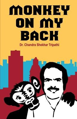 Monkey on my back by Tripathi, Chandra Shekhar