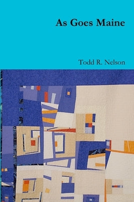 As Goes Maine by Nelson, Todd R.