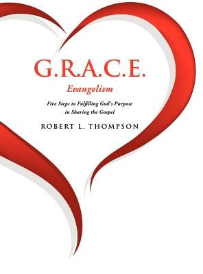 G.R.A.C.E. Evangelism by Thompson, Robert L.