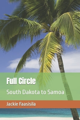 Full Circle: South Dakota and Samoa by Faasisila, Jackie