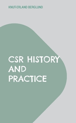 CSR History and Practice: A study of Swedish large-scale entrepreneurship at the com by Berglund, Knut-Erland