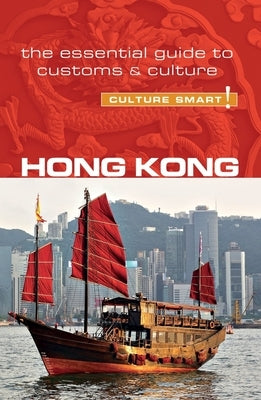 Hong Kong - Culture Smart!: The Essential Guide to Customs & Culture by Vickers, Clare